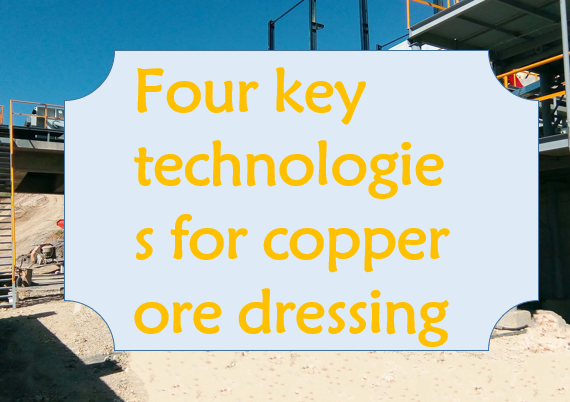 four-key-technologies-for-copper-ore-dressing.png